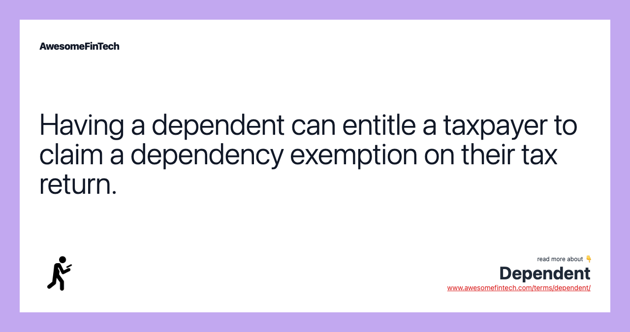 Having a dependent can entitle a taxpayer to claim a dependency exemption on their tax return.