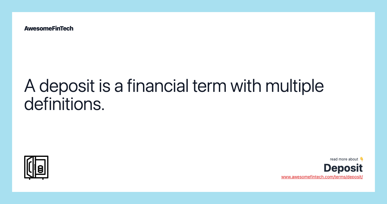 A deposit is a financial term with multiple definitions.