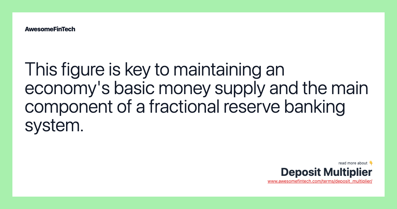 This figure is key to maintaining an economy's basic money supply and the main component of a fractional reserve banking system.