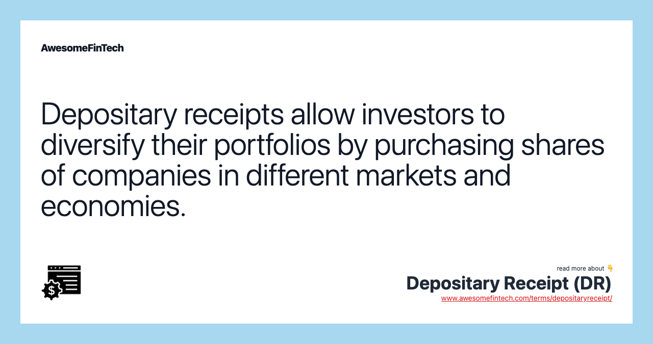 Depositary receipts allow investors to diversify their portfolios by purchasing shares of companies in different markets and economies.