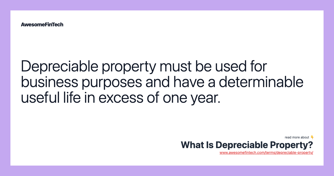 Depreciable property must be used for business purposes and have a determinable useful life in excess of one year.