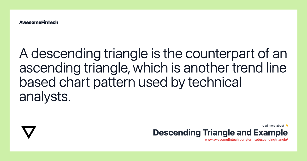 A descending triangle is the counterpart of an ascending triangle, which is another trend line based chart pattern used by technical analysts.