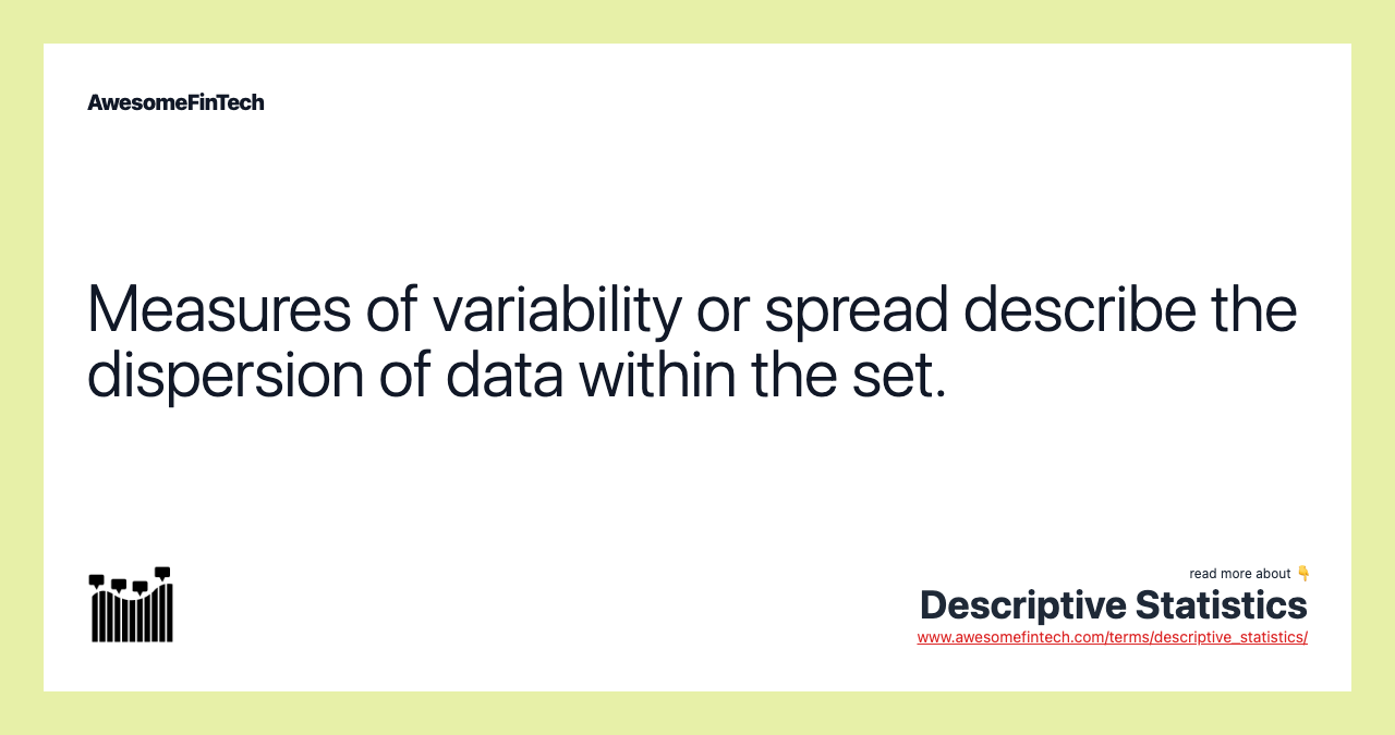 Measures of variability or spread describe the dispersion of data within the set.