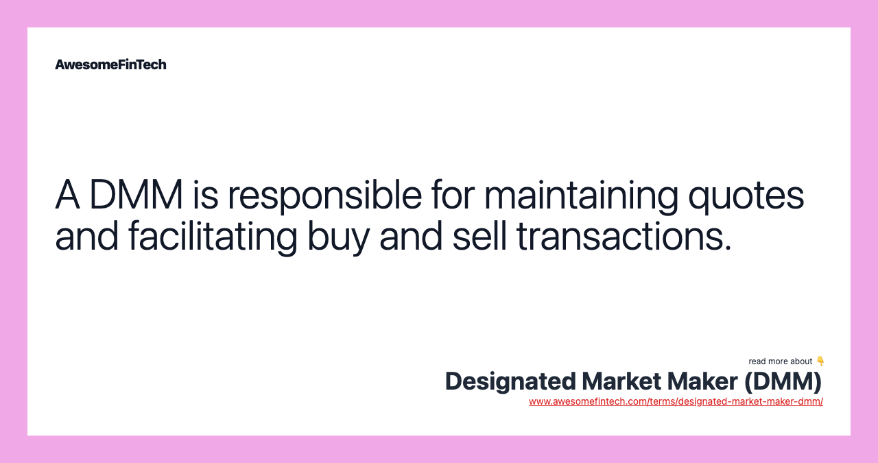 A DMM is responsible for maintaining quotes and facilitating buy and sell transactions.