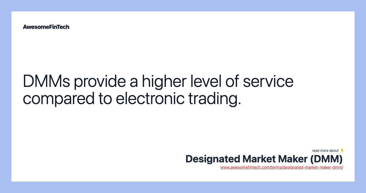 DMMs provide a higher level of service compared to electronic trading.