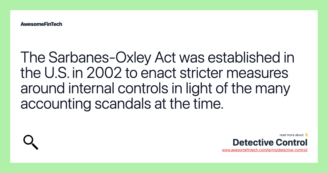 The Sarbanes-Oxley Act was established in the U.S. in 2002 to enact stricter measures around internal controls in light of the many accounting scandals at the time.