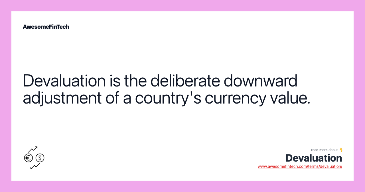 Devaluation is the deliberate downward adjustment of a country's currency value.