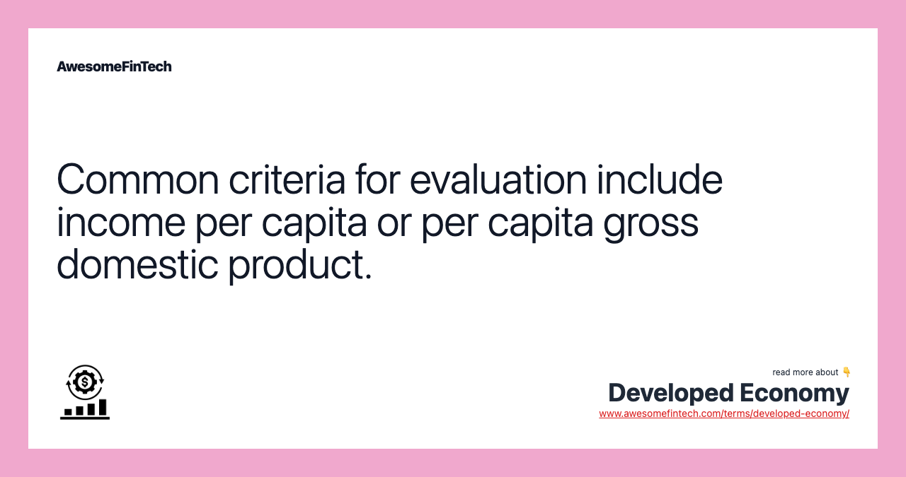 Common criteria for evaluation include income per capita or per capita gross domestic product.