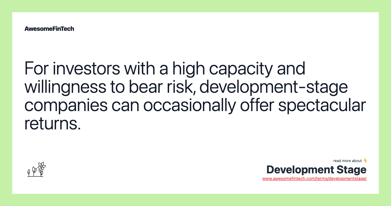 For investors with a high capacity and willingness to bear risk, development-stage companies can occasionally offer spectacular returns.