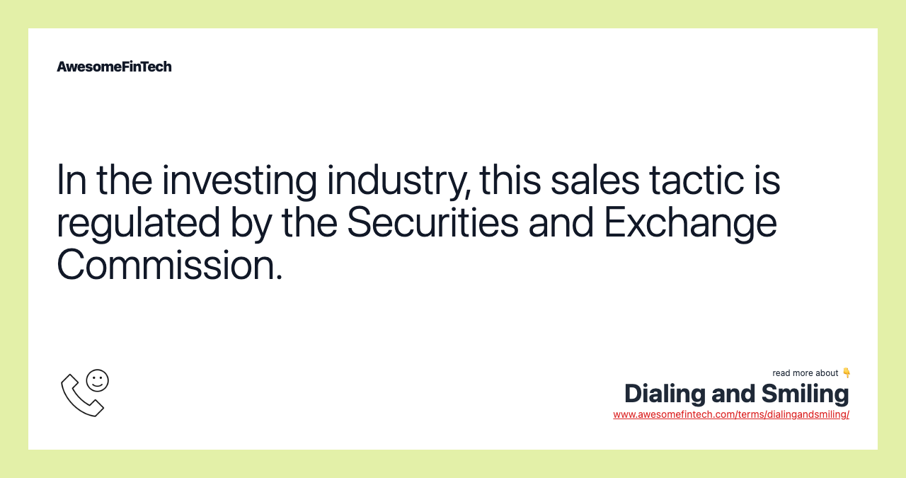 In the investing industry, this sales tactic is regulated by the Securities and Exchange Commission.