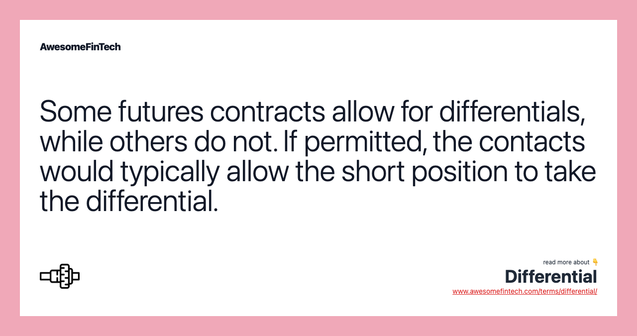 Some futures contracts allow for differentials, while others do not. If permitted, the contacts would typically allow the short position to take the differential.