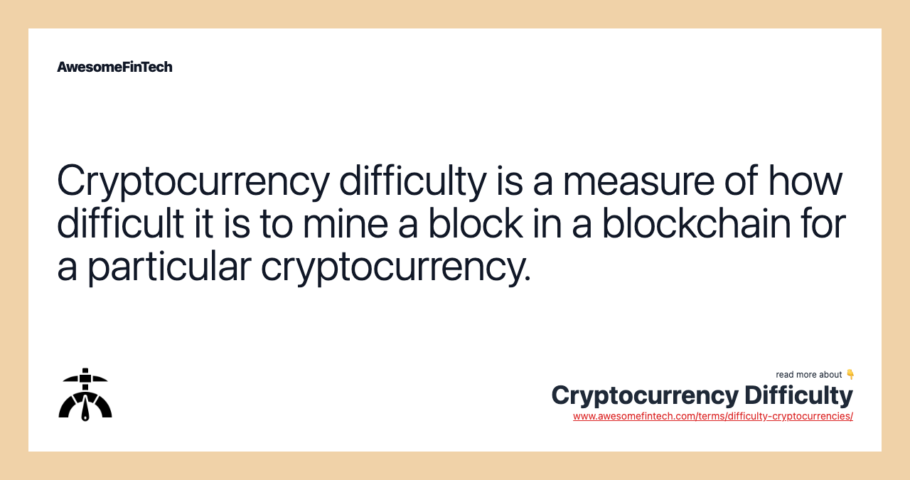 Cryptocurrency difficulty is a measure of how difficult it is to mine a block in a blockchain for a particular cryptocurrency.