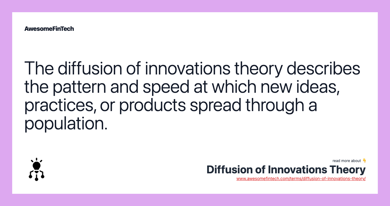 The diffusion of innovations theory describes the pattern and speed at which new ideas, practices, or products spread through a population.