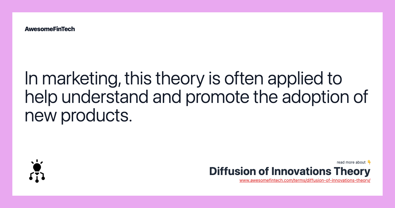 In marketing, this theory is often applied to help understand and promote the adoption of new products.