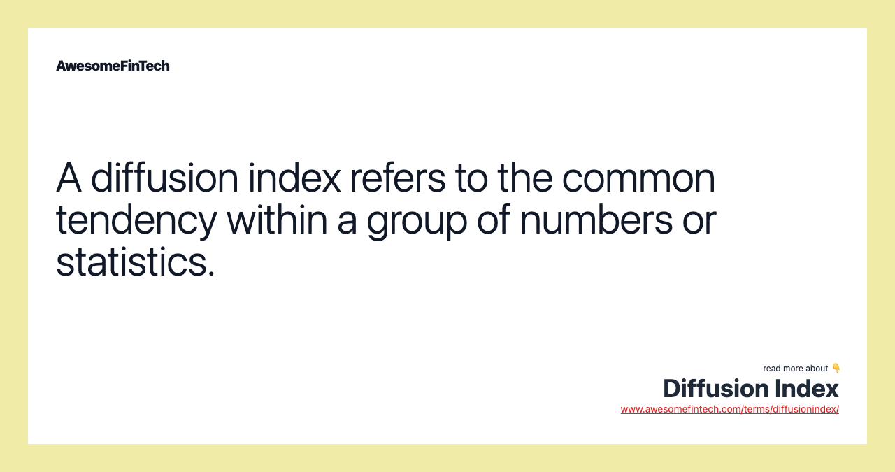 A diffusion index refers to the common tendency within a group of numbers or statistics.