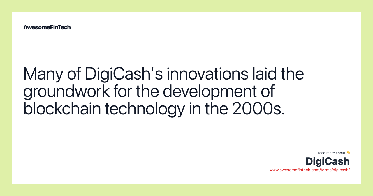 Many of DigiCash's innovations laid the groundwork for the development of blockchain technology in the 2000s.