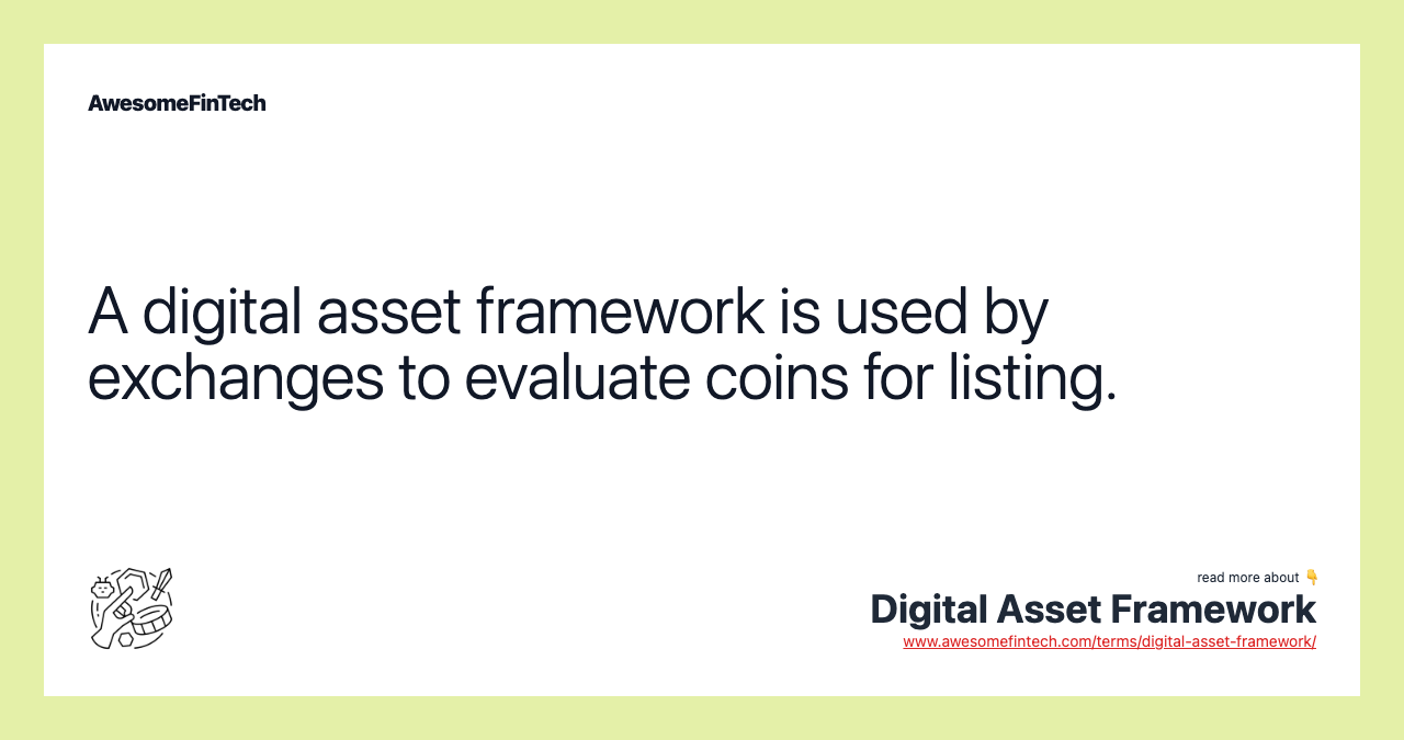 A digital asset framework is used by exchanges to evaluate coins for listing.