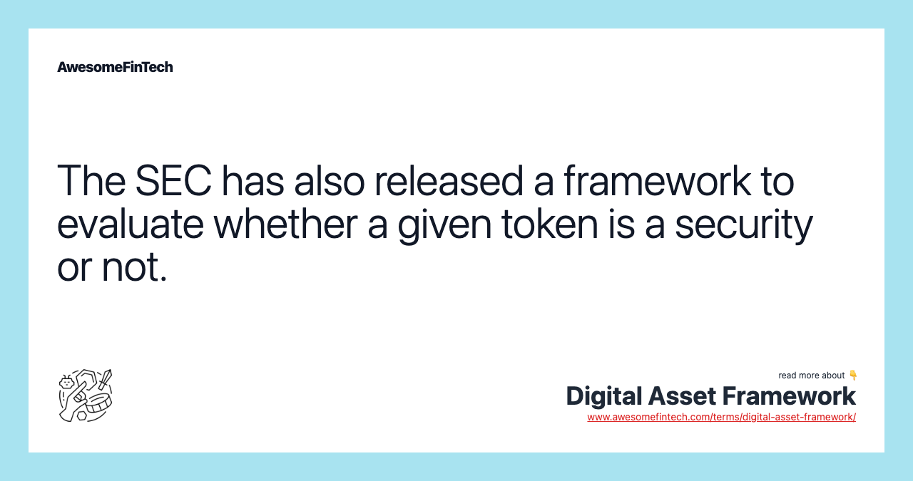 The SEC has also released a framework to evaluate whether a given token is a security or not.