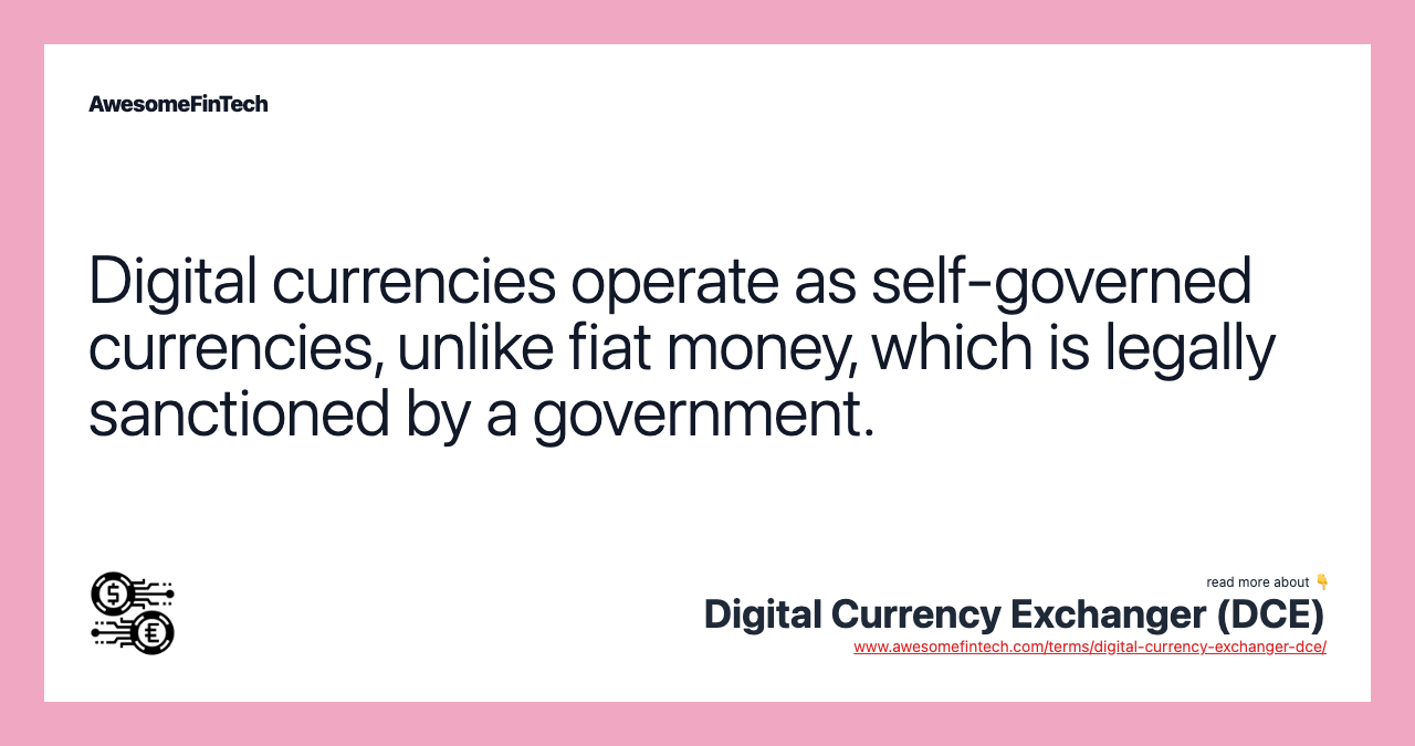 Digital currencies operate as self-governed currencies, unlike fiat money, which is legally sanctioned by a government.