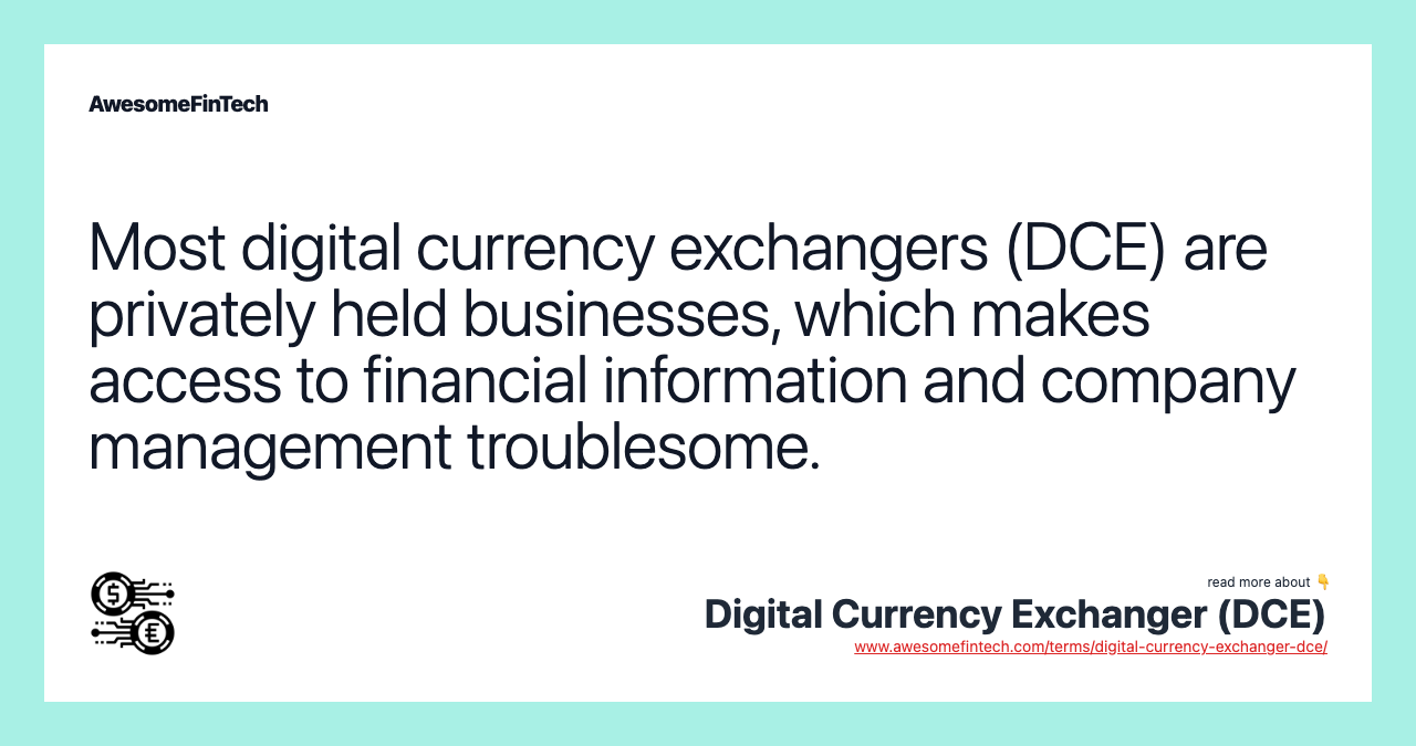 Most digital currency exchangers (DCE) are privately held businesses, which makes access to financial information and company management troublesome.