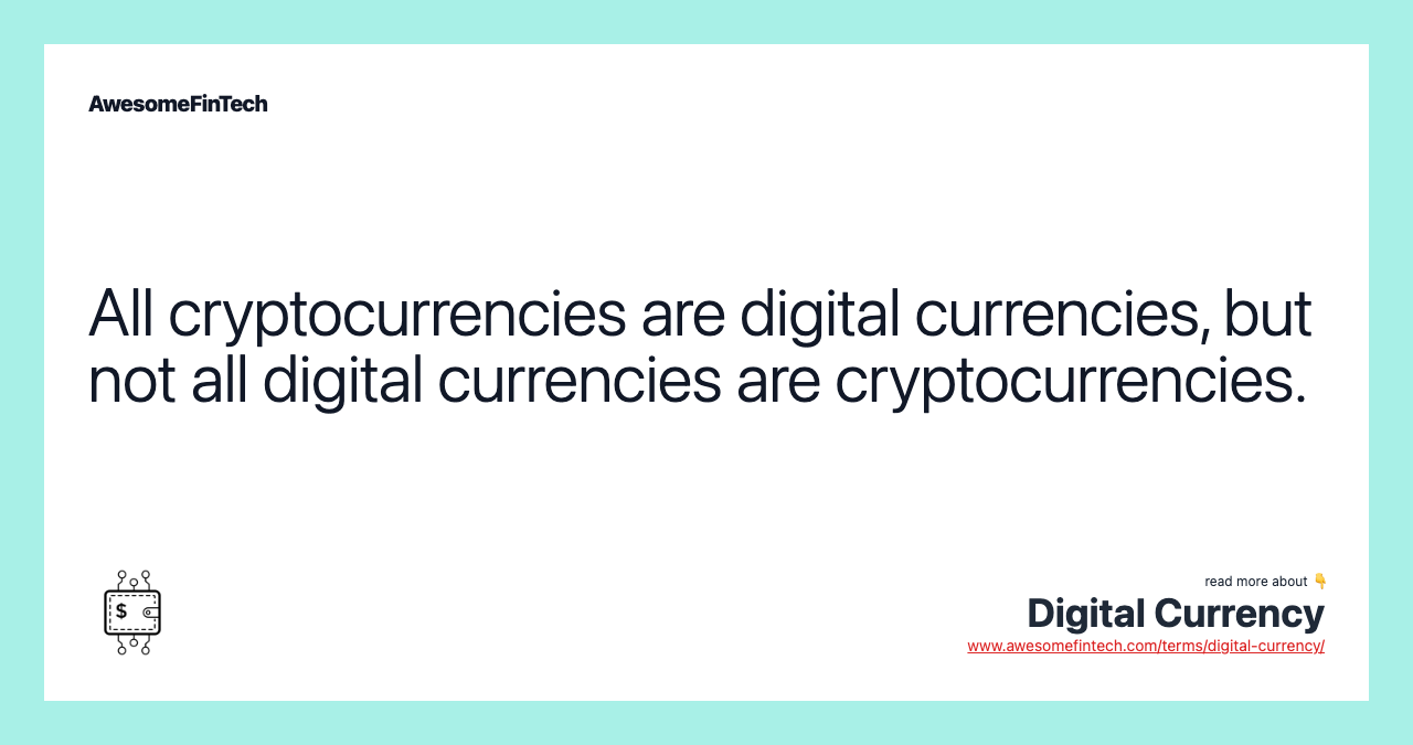 All cryptocurrencies are digital currencies, but not all digital currencies are cryptocurrencies.