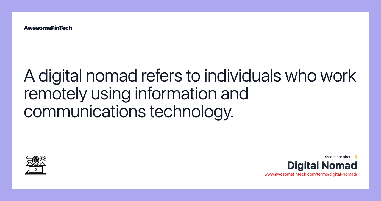 A digital nomad refers to individuals who work remotely using information and communications technology.