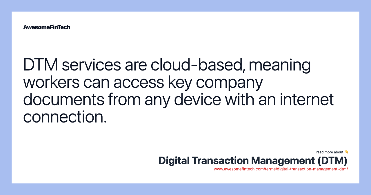 DTM services are cloud-based, meaning workers can access key company documents from any device with an internet connection.