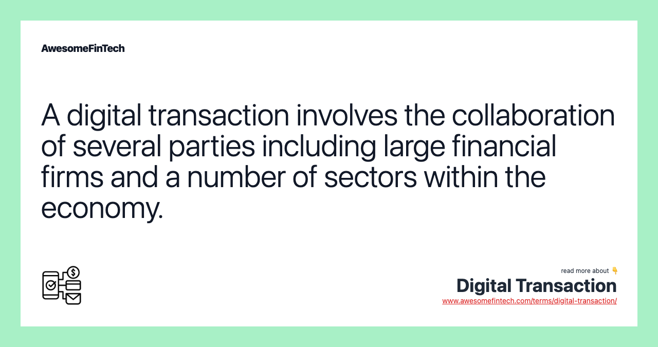 A digital transaction involves the collaboration of several parties including large financial firms and a number of sectors within the economy.