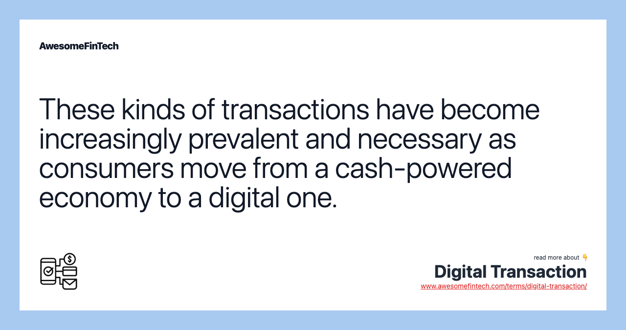 These kinds of transactions have become increasingly prevalent and necessary as consumers move from a cash-powered economy to a digital one.