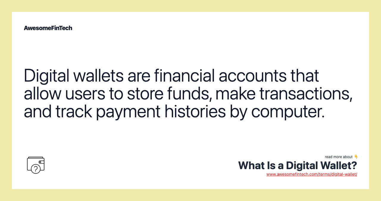 Digital wallets are financial accounts that allow users to store funds, make transactions, and track payment histories by computer.