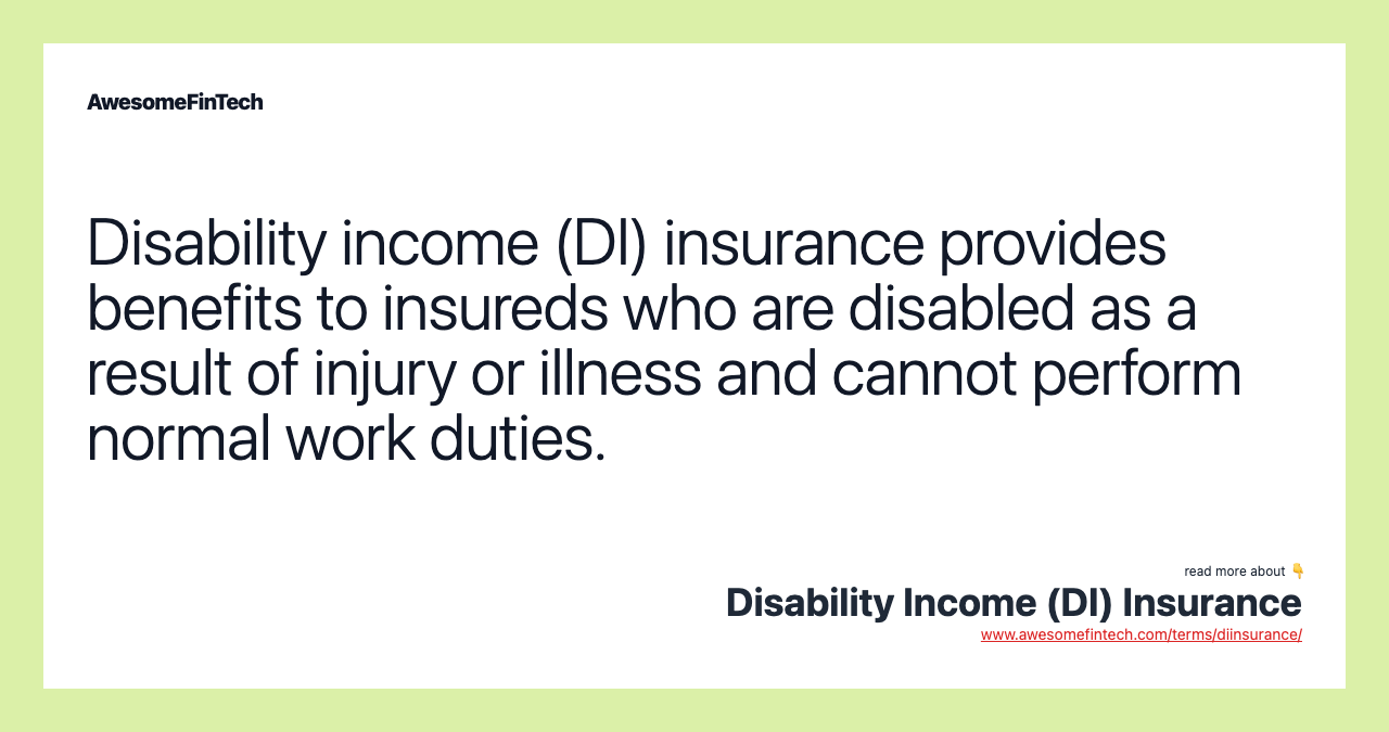 Disability income (DI) insurance provides benefits to insureds who are disabled as a result of injury or illness and cannot perform normal work duties.