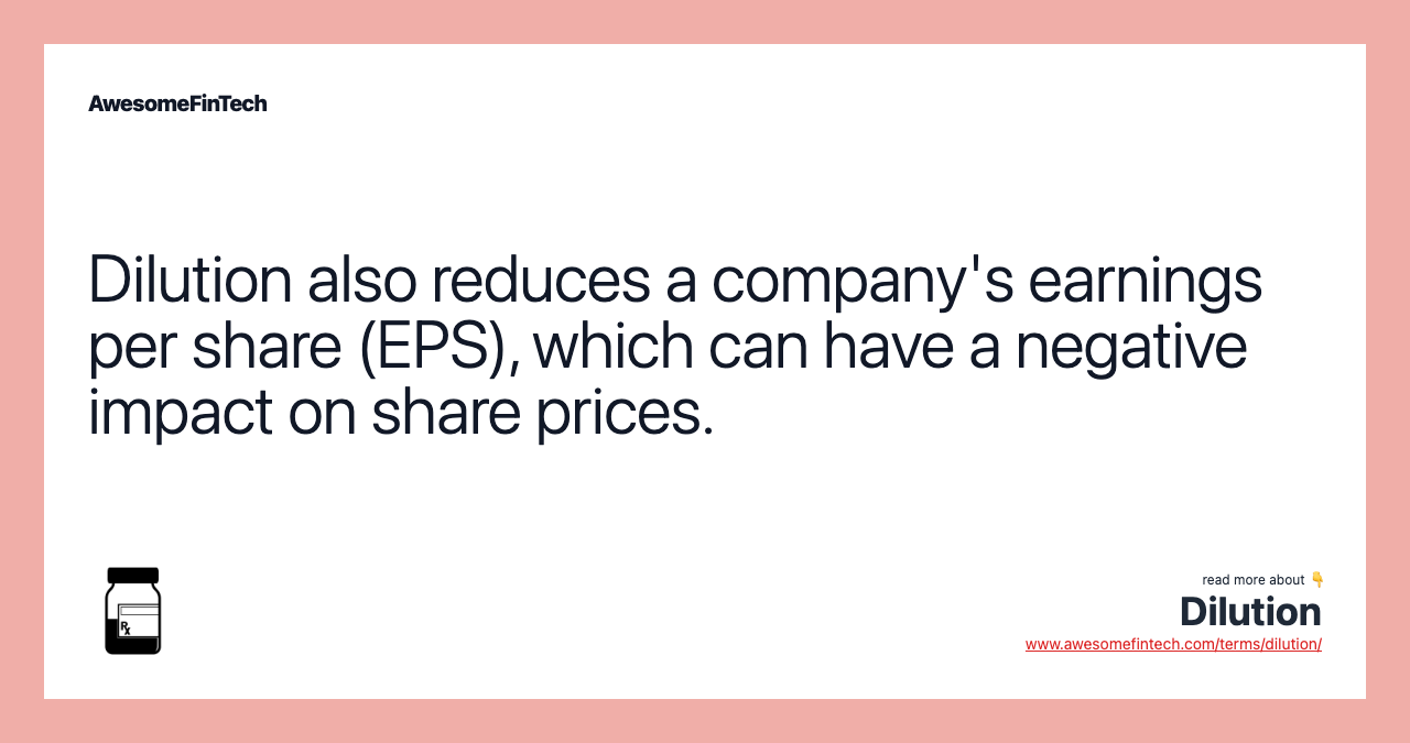 Dilution also reduces a company's earnings per share (EPS), which can have a negative impact on share prices.