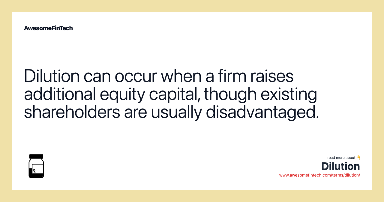 Dilution can occur when a firm raises additional equity capital, though existing shareholders are usually disadvantaged.