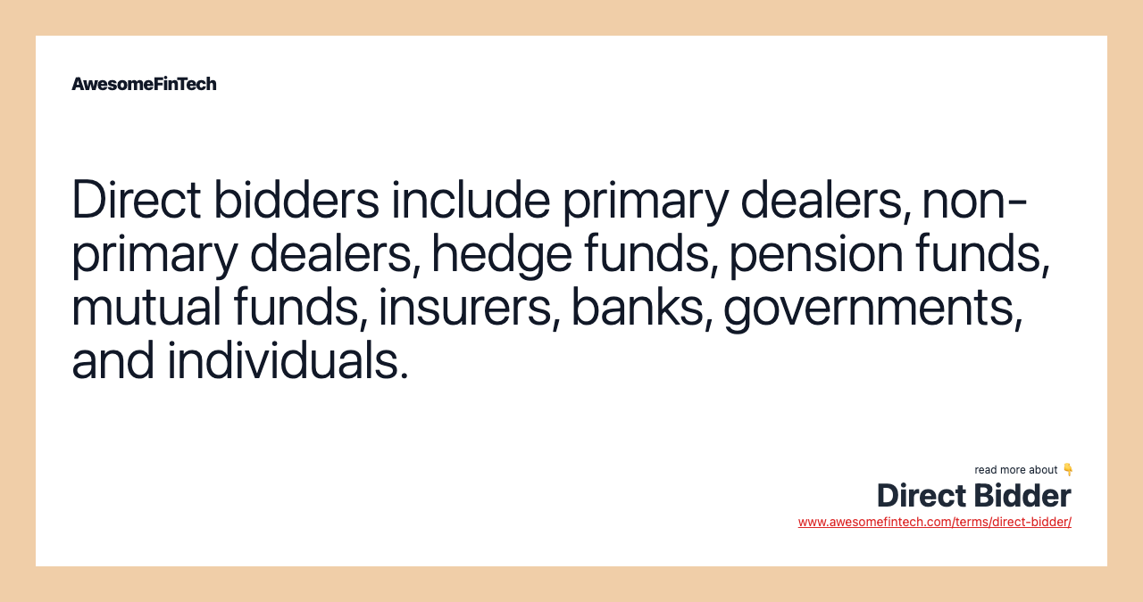 Direct bidders include primary dealers, non-primary dealers, hedge funds, pension funds, mutual funds, insurers, banks, governments, and individuals.