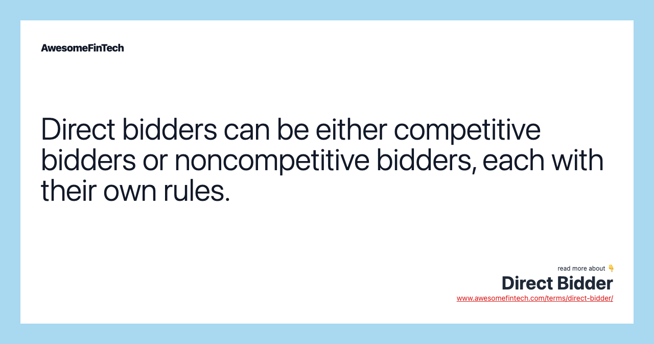 Direct bidders can be either competitive bidders or noncompetitive bidders, each with their own rules.