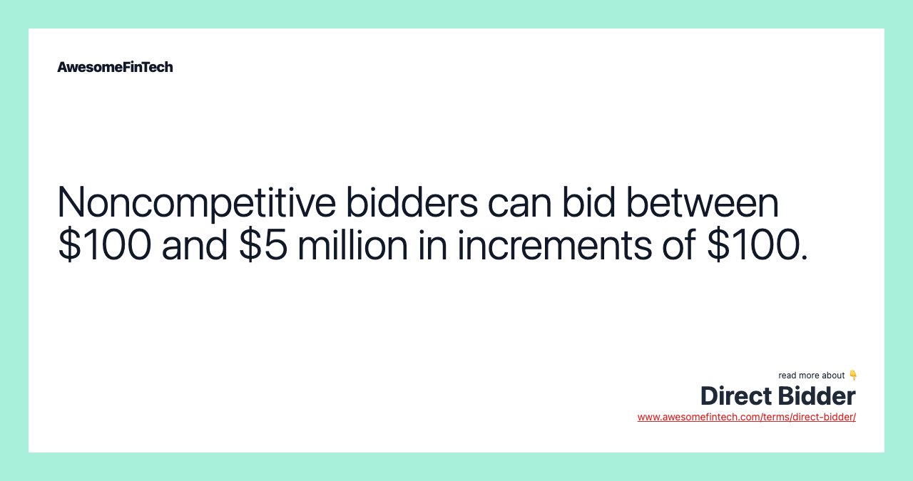 Noncompetitive bidders can bid between $100 and $5 million in increments of $100.