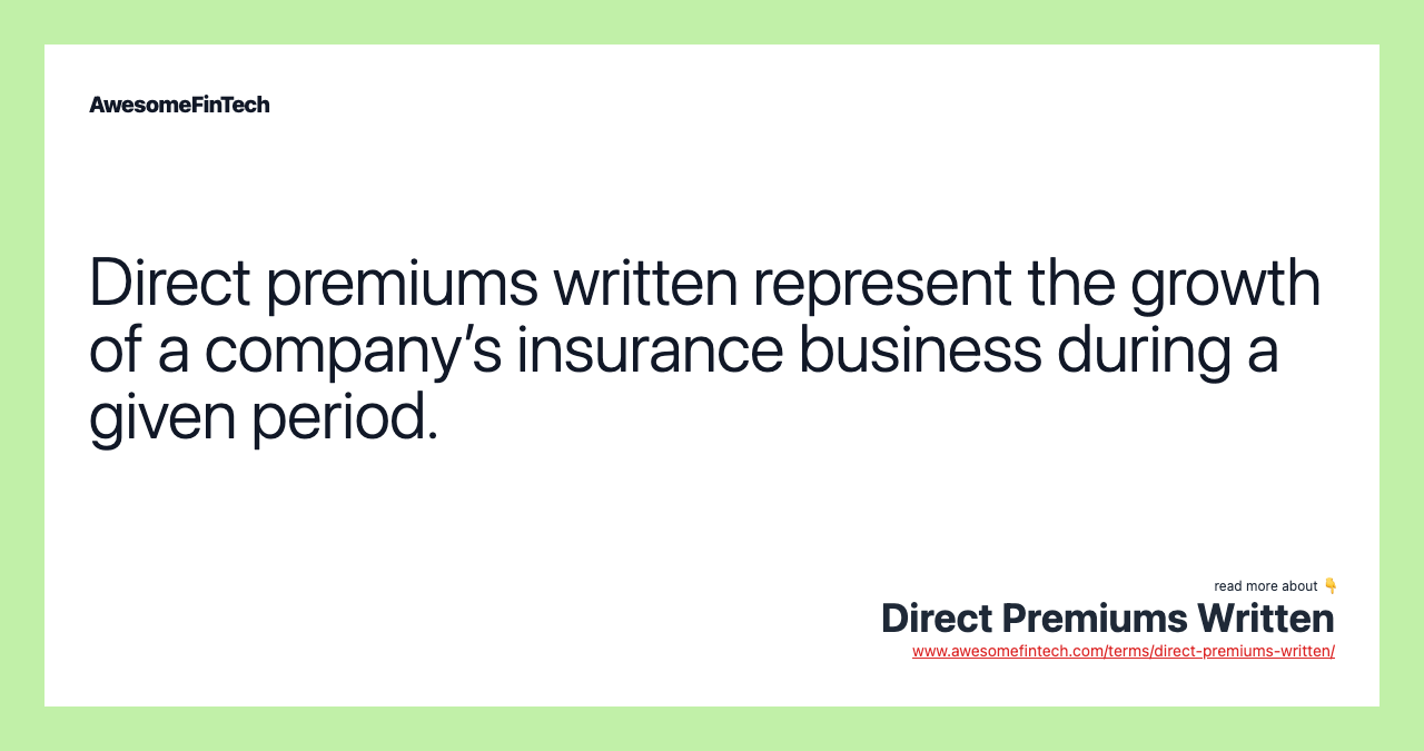Direct premiums written represent the growth of a company’s insurance business during a given period.