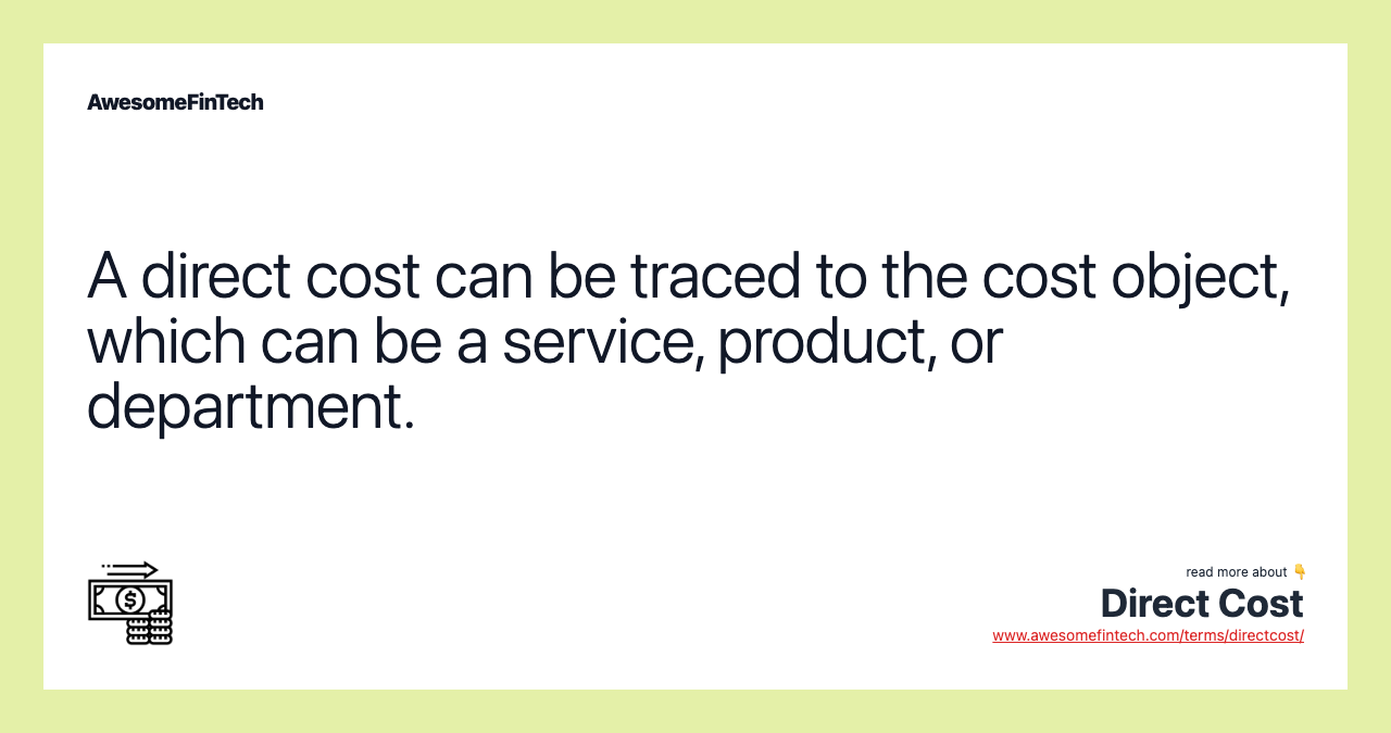 A direct cost can be traced to the cost object, which can be a service, product, or department.