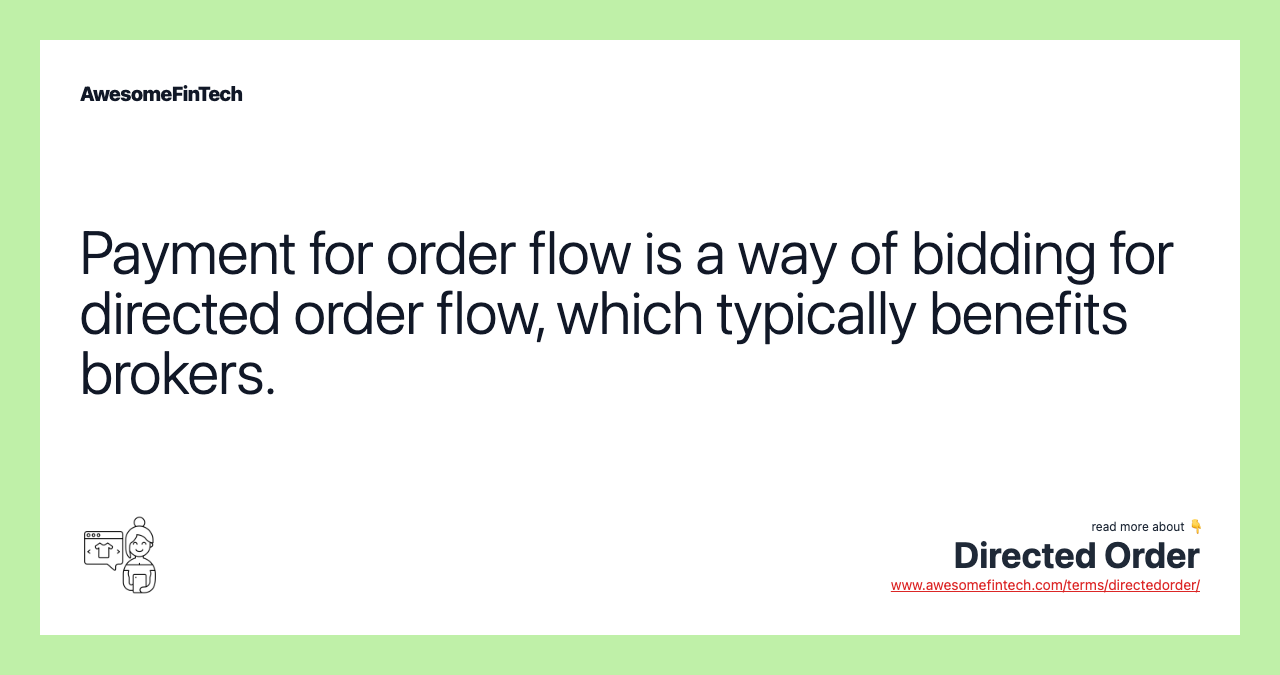 Payment for order flow is a way of bidding for directed order flow, which typically benefits brokers.