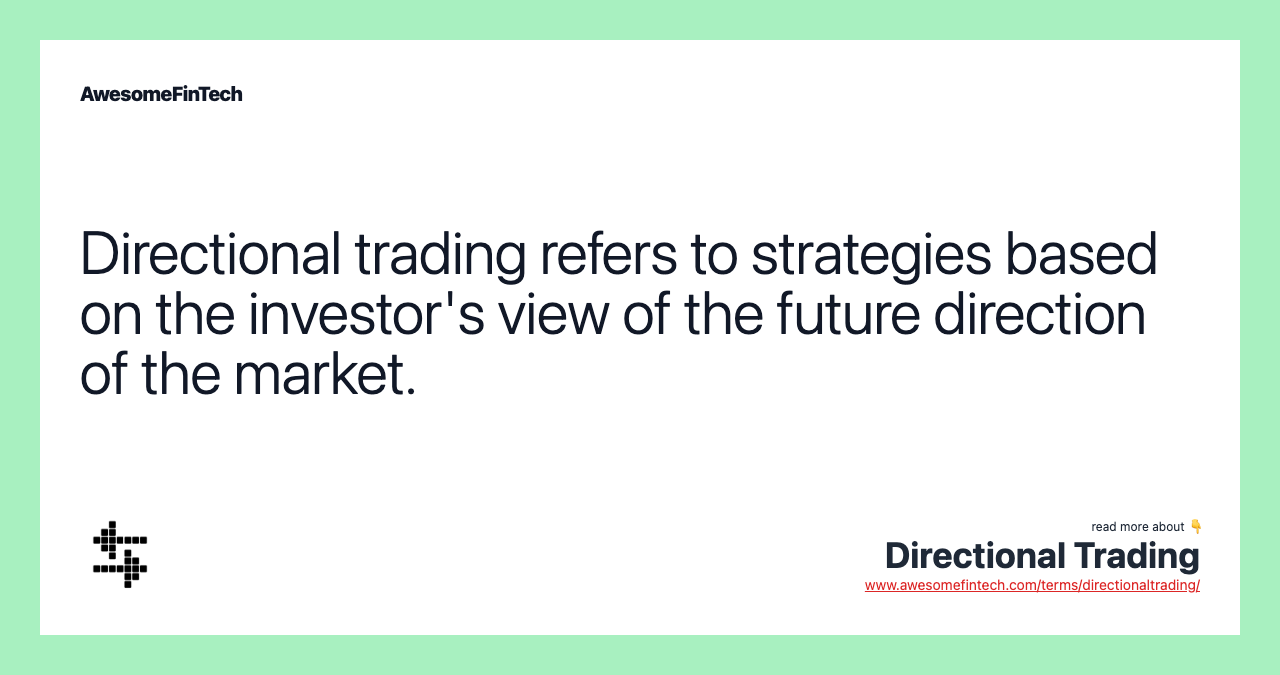 Directional trading refers to strategies based on the investor's view of the future direction of the market.