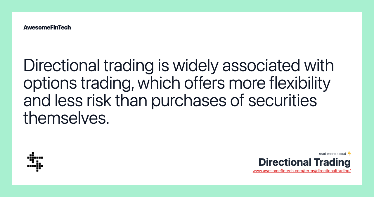 Directional trading is widely associated with options trading, which offers more flexibility and less risk than purchases of securities themselves.