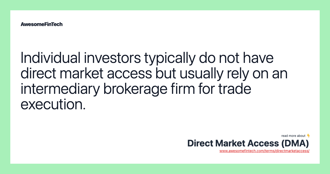 Individual investors typically do not have direct market access but usually rely on an intermediary brokerage firm for trade execution.