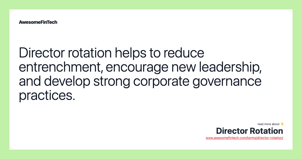 Director rotation helps to reduce entrenchment, encourage new leadership, and develop strong corporate governance practices.