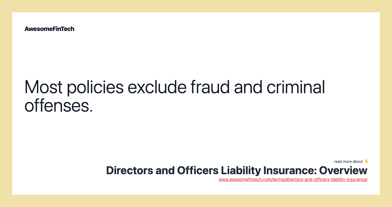 Most policies exclude fraud and criminal offenses.