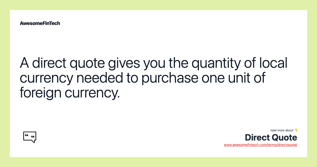 A direct quote gives you the quantity of local currency needed to purchase one unit of foreign currency.