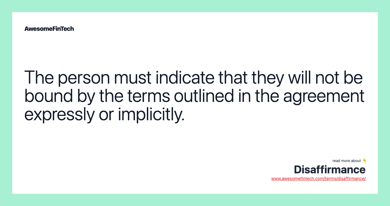 The person must indicate that they will not be bound by the terms outlined in the agreement expressly or implicitly.