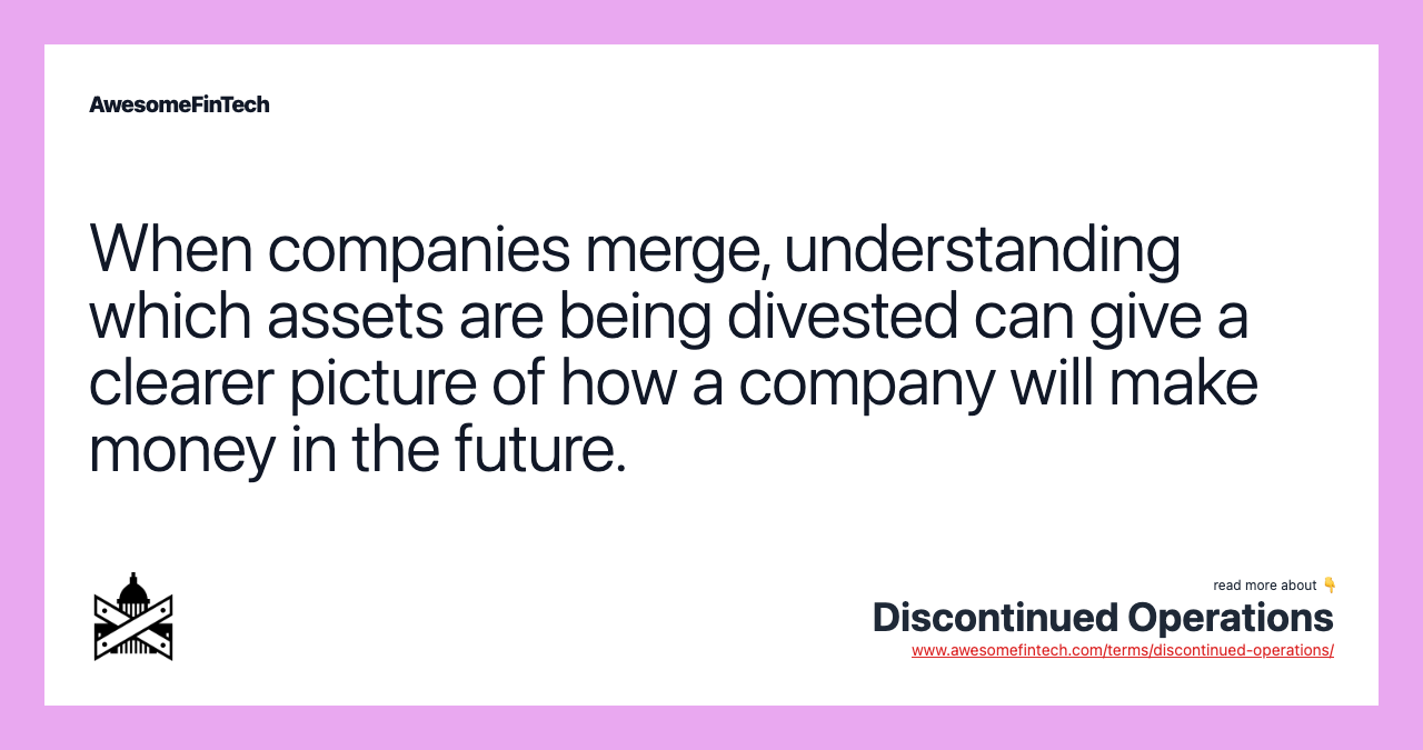 When companies merge, understanding which assets are being divested can give a clearer picture of how a company will make money in the future.