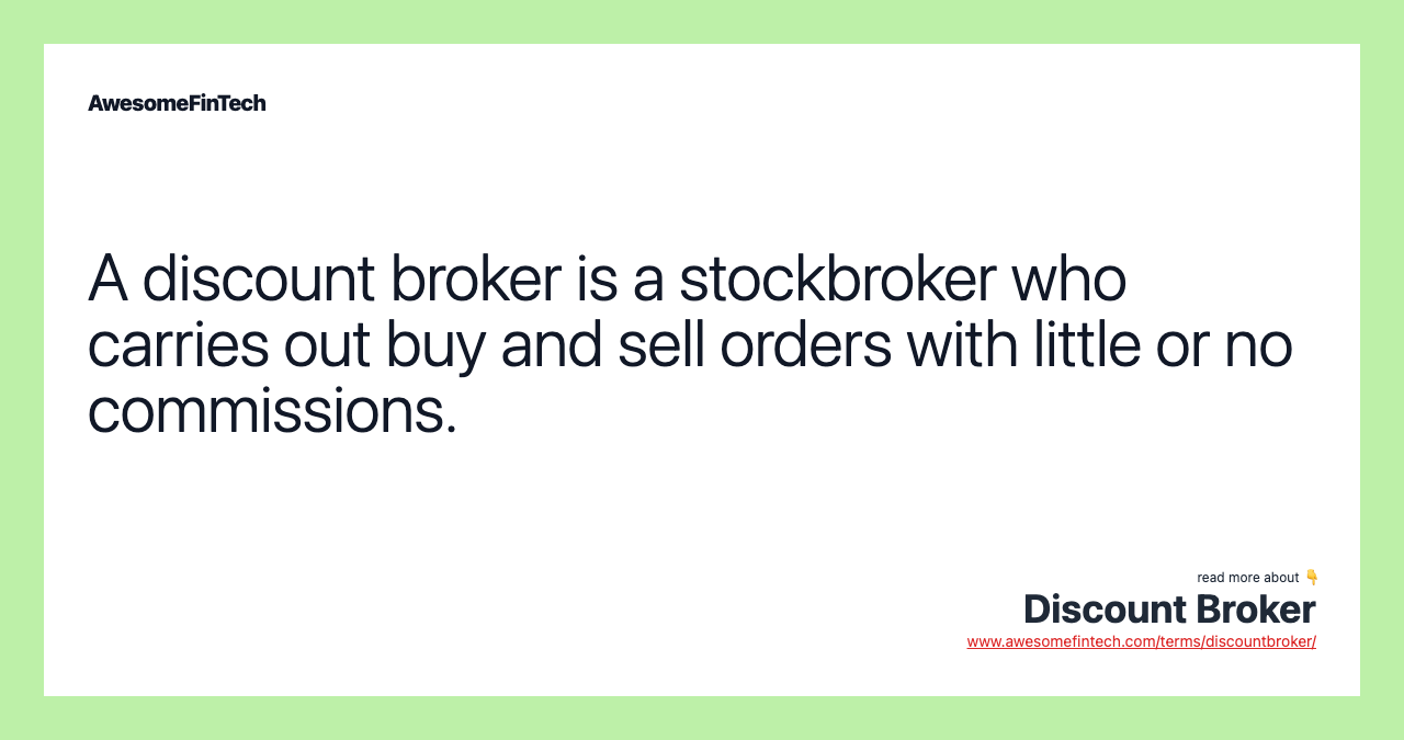 A discount broker is a stockbroker who carries out buy and sell orders with little or no commissions.