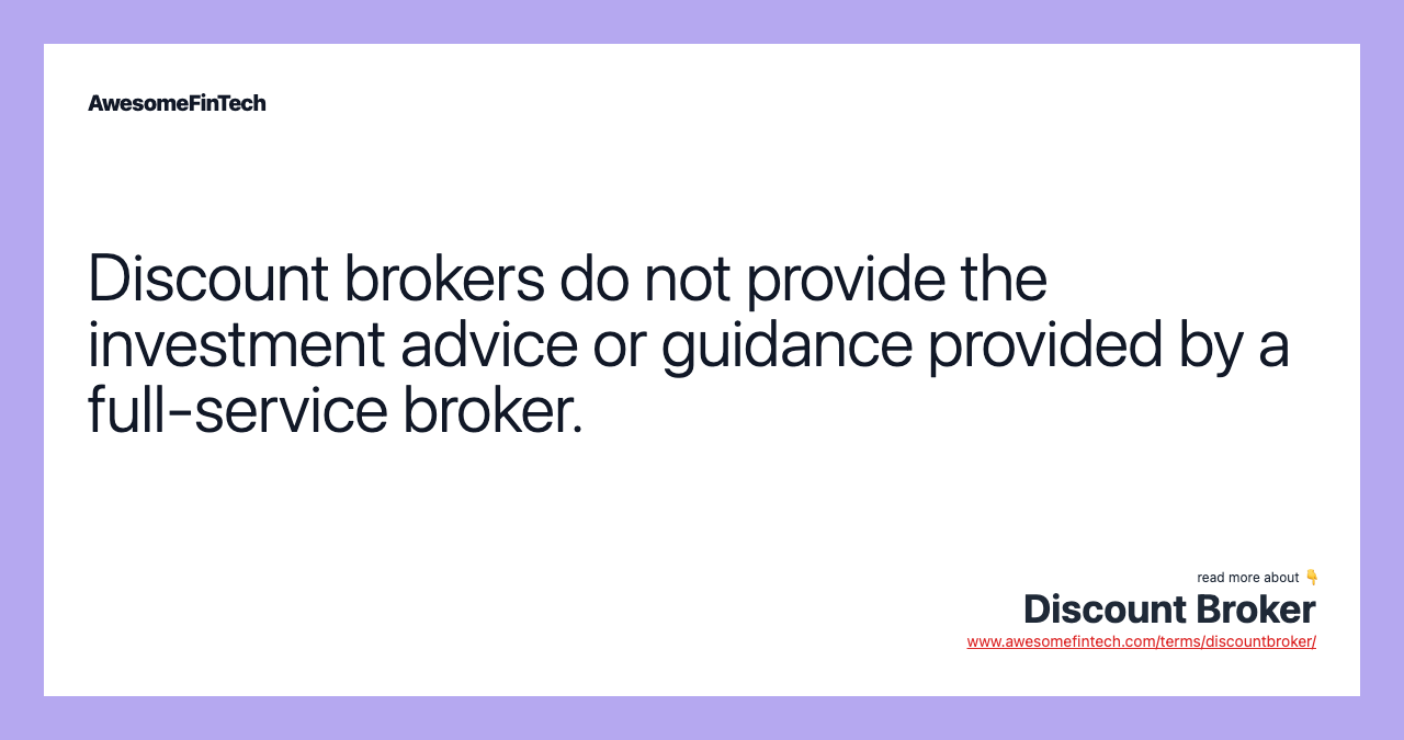 Discount brokers do not provide the investment advice or guidance provided by a full-service broker.