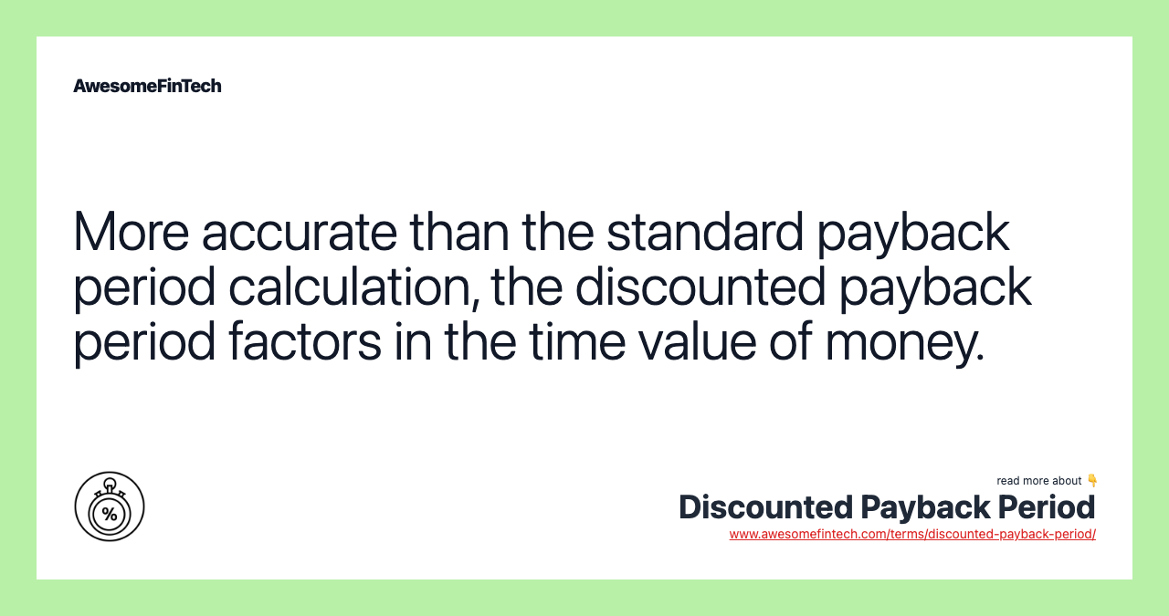 More accurate than the standard payback period calculation, the discounted payback period factors in the time value of money.